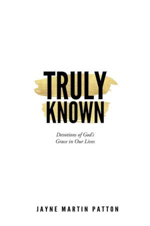 Truly Known de Jayne Martin Patton