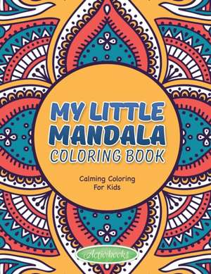 My Little Mandala Coloring Book - Calming Coloring For Kids de Activibooks For Kids