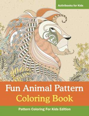 Fun Animal Pattern Coloring Book - Pattern Coloring For Kids Edition de Activibooks For Kids