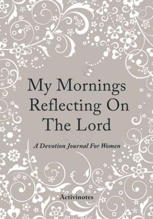 My Mornings Reflecting On The Lord - A Devotion Journal For Women de Activibooks