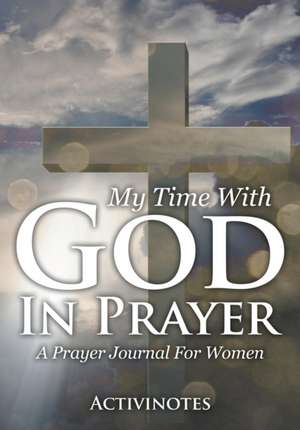 My Time With God In Prayer - A Prayer Journal For Women de Activibooks