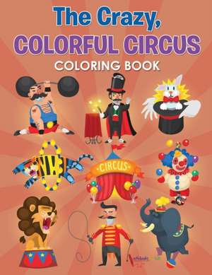 The Crazy, Colorful Circus Coloring Book de Activibooks For Kids