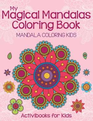 My Magical Mandalas Coloring Book de Activibooks For Kids