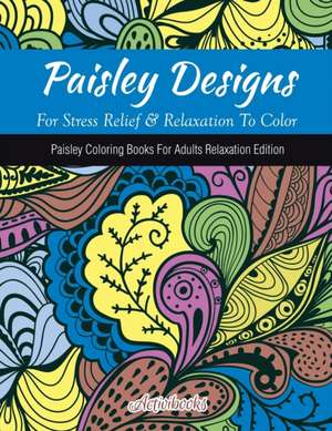 Paisley Designs For Stress Relief & Relaxation To Color de Activibooks