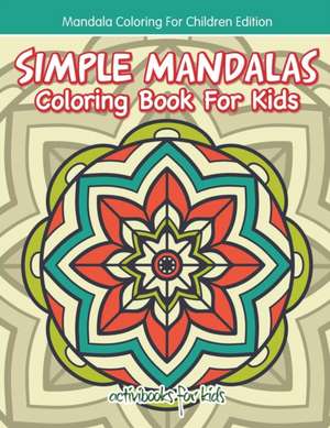 Simple Mandalas Coloring Book For Kids - Mandala Coloring For Children Edition de Activibooks For Kids