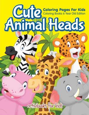 Cute Animal Heads Coloring Pages For Kids - Coloring Books 6 Year Old Edition de Activibooks For Kids