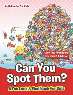 Can You Spot Them! A Fun Look & Find Book For Kids - Look And Find Books For Kids 2-4 Edition de Activibooks For Kids