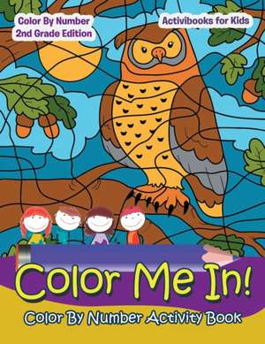 Color Me In! Color By Number Activity Book - Color By Number 2Nd Grade Edition de Activibooks For Kids