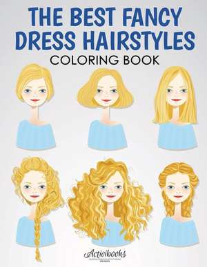 The Best Fancy Dress Hairstyles Coloring Book de Activibooks