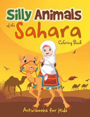 Silly Animals of the Sahara Coloring Book de Activibooks For Kids