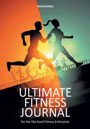 Ultimate Fitness Journal for the Die-hard Fitness Enthusiast de Activinotes