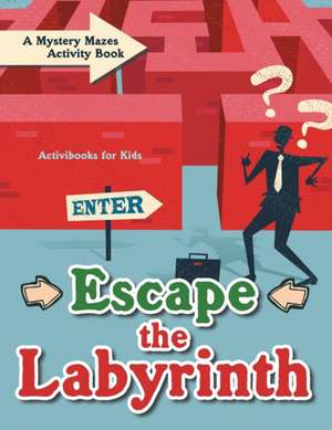 Escape the Labyrinth de Activibooks For Kids