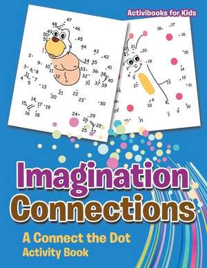 Imagination Connections: A Connect the Dot Activity Book de Activibooks For Kids