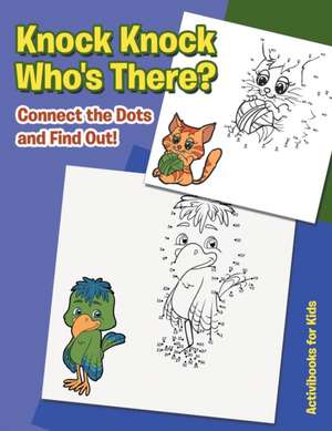 Knock Knock. Who's There? Connect the Dots and Find out! de Activibooks For Kids