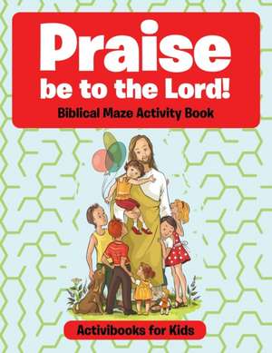 Praise be to the Lord Biblical Maze Activity Book de Activibooks For Kids