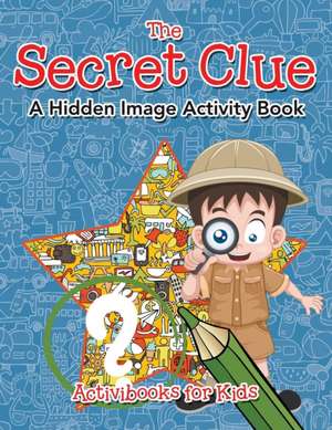 The Secret Clue The Hidden Image Activity Book de Activibooks For Kids