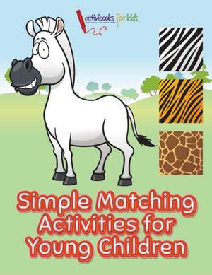 Simple Matching Activities for Young Children de Activibooks For Kids