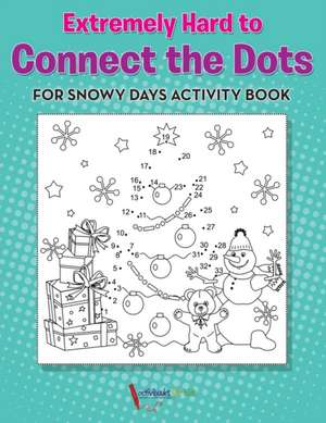 Extremely Hard to Connect the Dots for Snowy Days Activity Book Book de Activibooks For Kids