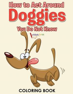 How to Act Around Doggies You Do Not Know Coloring Book de Activibooks For Kids