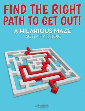 Find the Right Path to Get Out! A Hilarious Maze Activity Book de Activibooks