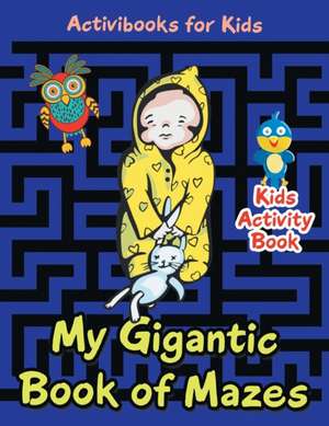 My Gigantic Book of Mazes de Activibooks For Kids