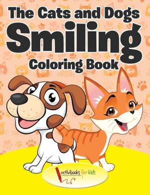 The Cats and Dogs Smiling Coloring Book de Activibooks For Kids