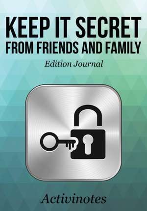 Keep it Secret from Friends and Family Edition Journal de Activinotes