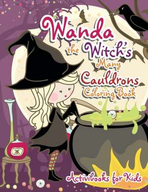 Wanda the Witch's Many Cauldrons Coloring Book de Activibooks For Kids