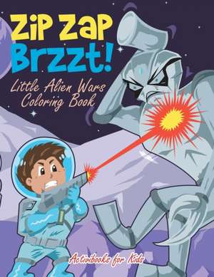 Zip Zap Brzzt! Little Alien Wars Coloring Book de Activibooks For Kids