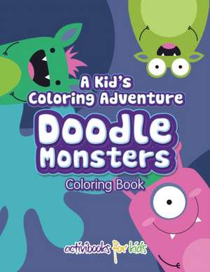 A Kid's Coloring Adventure, Doodle Monsters Coloring Book de Activibooks For Kids