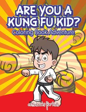 Are You a Kung Fu Kid? Coloring Book Adventure de Activibooks For Kids