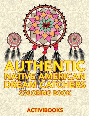 Authentic Native American Dream Catchers Coloring Book de Activibooks