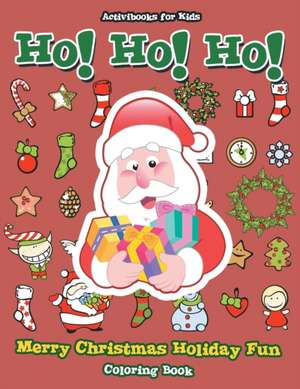 Ho! Ho! Ho! Merry Christmas Holiday Fun Coloring Book de Activibooks For Kids