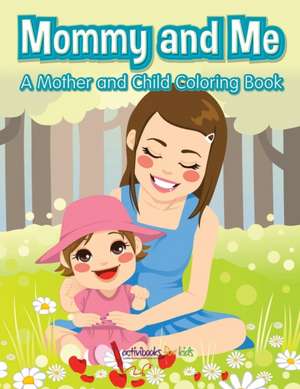 Mommy and Me, a Mother and Child Coloring Book de Activibooks For Kids