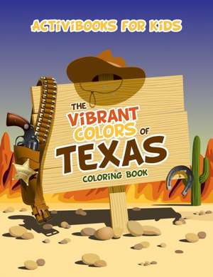 The Vibrant Colors of Texas Coloring Book de Activibooks For Kids