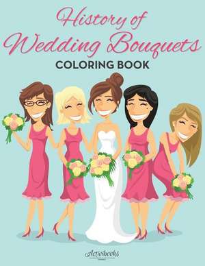 History of Wedding Bouquets Coloring Book de Activibooks