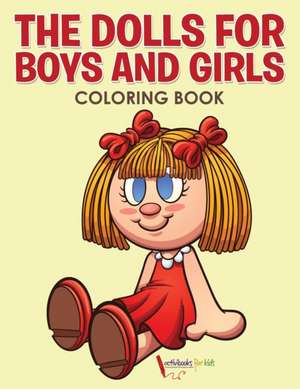 The Dolls for Boys and Girls Coloring Book de Activibooks For Kids