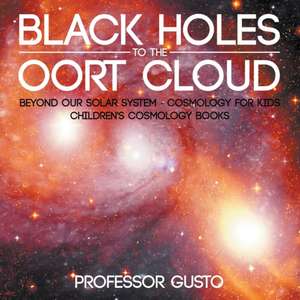 Black Holes to the Oort Cloud - Beyond Our Solar System - Cosmology for Kids - Children's Cosmology Books de Gusto