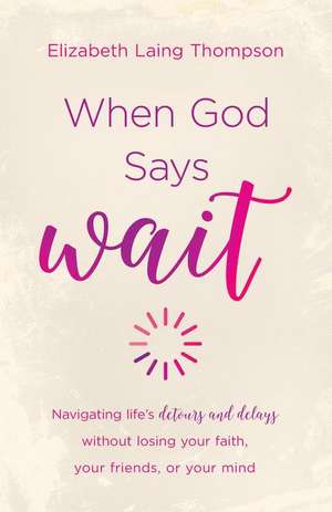 When God Says Wait de Elizabeth Laing Thompson