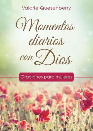 Momentos Para Cada Dia Con Dios de Valorie Quesenberry