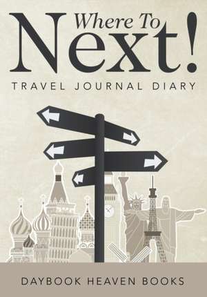 Where To Next! Travel Journal Diary de Daybook Heaven Books