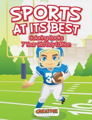 Sports At Its Best - Coloring Books 7 Year Old Boy Edition de Creative Playbooks