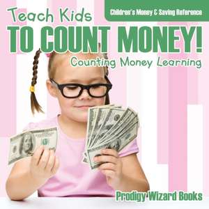 Teach Kids To Count Money! - Counting Money Learning: Children's Money & Saving Reference de Prodigy Wizard Books