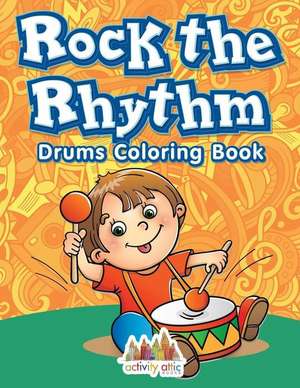 Rock the Rhythm Drums Coloring Book de Activity Attic Books