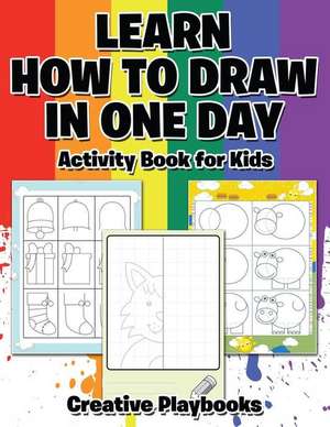 Learn How to Draw in One Day Activity Book for Kids de Creative Playbooks