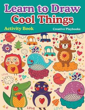 Learn to Draw Cool Things: Activity Book de Creative Playbooks