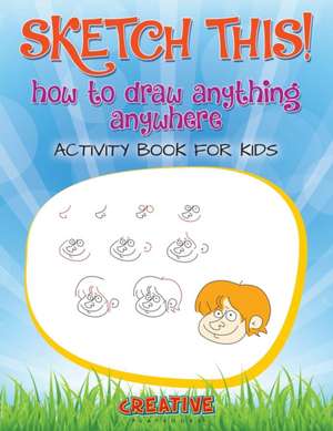 Sketch This! How to Draw Anything Anywhere Activity Book for Kids de Creative