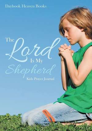 The Lord is My Shepherd Kids Prayer Journal de Daybook Heaven Books