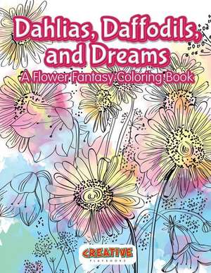 Dahlias, Daffodils, and Dreams: A Flower Fantasy Coloring Book de Creative Playbooks