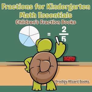 Fractions for Kindergarten Math Essentials: Children's Fraction Books de Prodigy Wizard Books